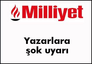 Milliyet yazarlarına şok uyarı